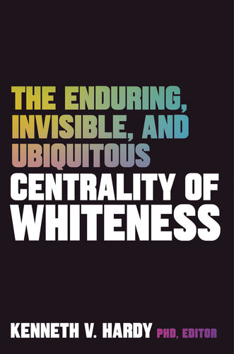 The Enduring Invisible And Ubiquitous Centrality Of Whiteness Kenneth V Hardy