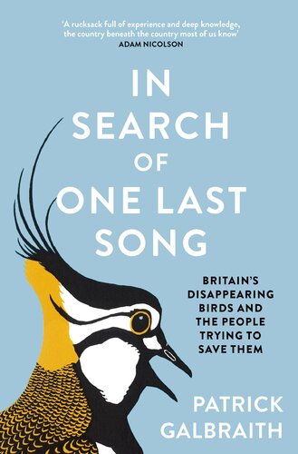 In Search Of One Last Song Britains Disappearing Birds And The People Trying To Save Them Patrick Galbraith