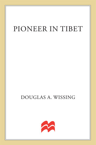 Pioneer In Tibet The Life And Perils Of Dr Albert Shelton Douglas Wissing
