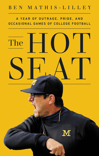 The Hot Seat A Year Of Outrage Pride And Occasional Games Of College Football Ben Mathislilley