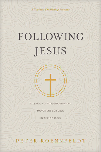 Following Jesus A Year Of Disciplemaking And Movementbuilding In The Gospels Peter Roennfeldt