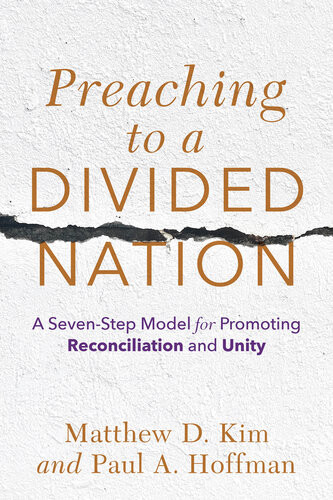 Preaching To A Divided Nation A Sevenstep Model For Promoting Reconciliation And Unity Matthew D Kim