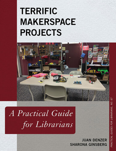 Terrific Makerspace Projects A Practical Guide For Librarians Juan Denzer