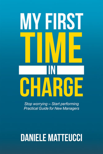 My First Time In Charge Stop Worrying Start Performing Practical Guide For New Managers Daniele Matteucci