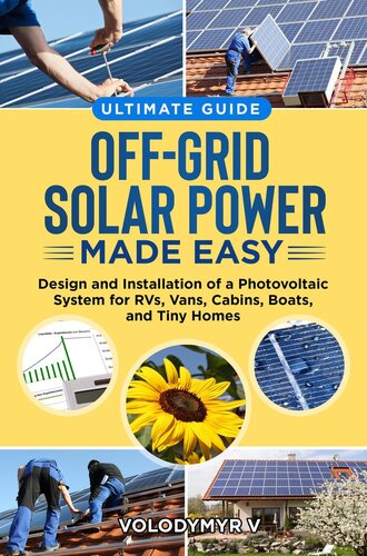 Offgrid Solar Power Made Easy Design And Installation Of Photovoltaic System For Rvs Vans Cabins Boats And Tiny Homes Ultimate Guide Volodymyr V