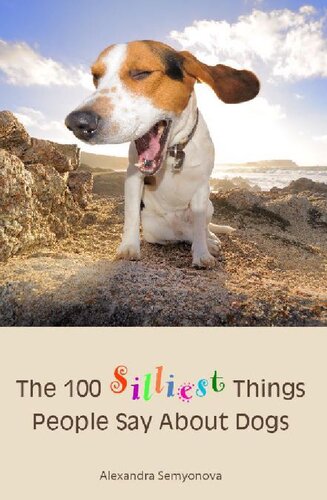 The 100 Silliest Things People Say About Dogs Alexandra Semyonova