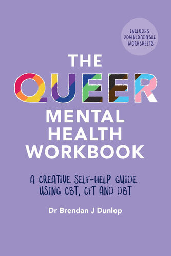 The Queer Mental Health Workbook A Creative Selfhelp Guide Using Cbt Cft And Dbt Dr Brendan J Dunlop