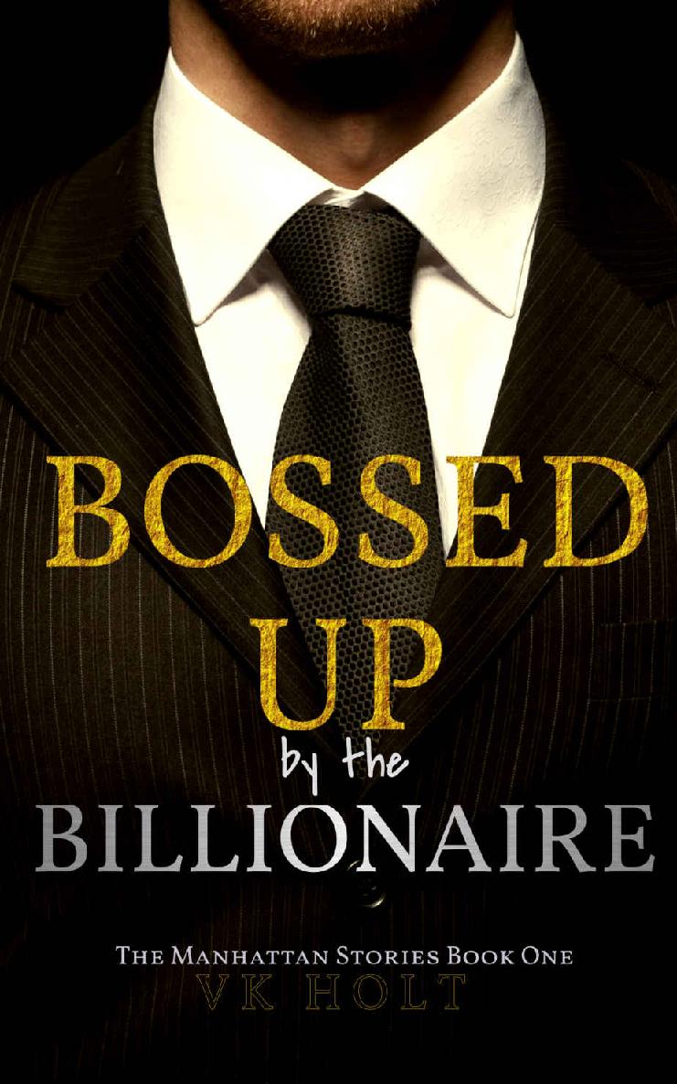 Bossed Up By The Billionaire A Ceo Contemporary Romance The Manhattan Stories Book 1 Vk Holt