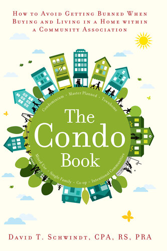 The Condo Book How To Not Get Burned When Buying And Living In A Home Within A Community Association David T Schwindt