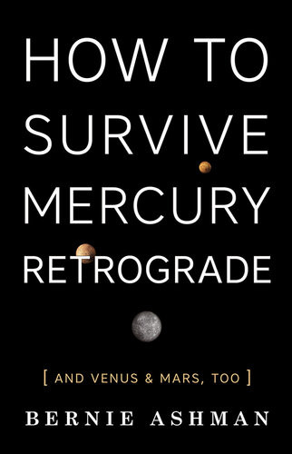 How To Survive Mercury Retrograde And Venus Mars Too Bernie Ashman