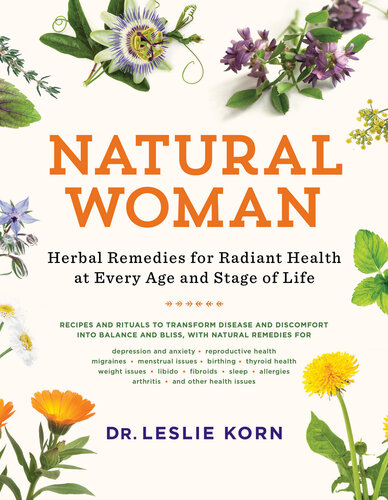 Natural Woman Herbal Remedies For Radiant Health At Every Age And Stage Of Life Leslie Korn
