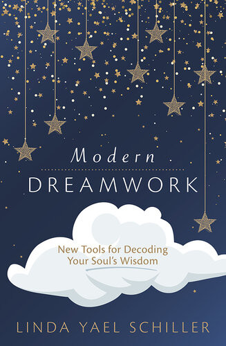 Modern Dreamwork New Tools For Decoding Your Souls Wisdom Linda Yael Schiller