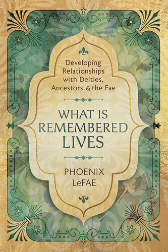 What Is Remembered Lives Developing Relationships With Deities Ancestors The Fae Phoenix Lefae