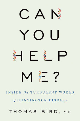 Can You Help Me Inside The Turbulent World Of Huntington Disease Thomas D Bird Md