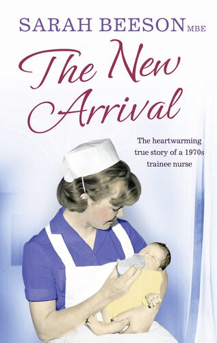 The New Arrival The Heartwarming True Story Of A 1970s Trainee Nurse Sarah Beeson