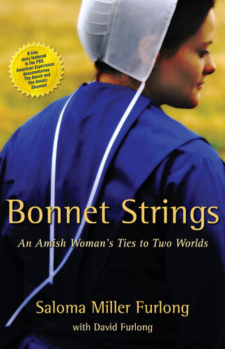 Bonnet Strings An Amish Womans Ties To Two Worlds Saloma Miller Furlong