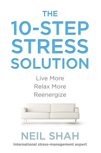 The 10step Stress Solution Live More Relax More Reenergize Neil Shah