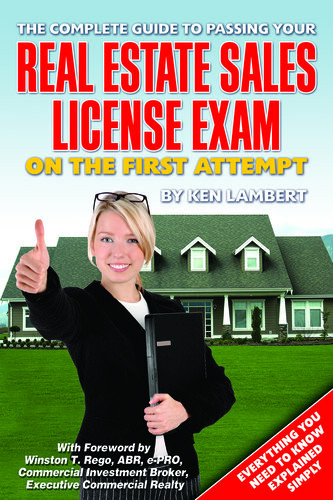 The Complete Guide To Passing Your Real Estate Sales License Exam On The First Attempt Everything You Need To Know Explained Simply Ken Lambert
