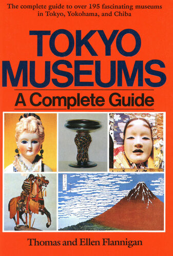 Tokyo Museum Guide A Complete Guide Tom Flannigan Ellen Flannigan