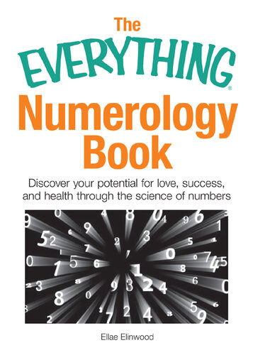 The Everything Numerology Book Discover Your Potential For Love Success And Health Through The Science Of Numbers Ellae Elinwood
