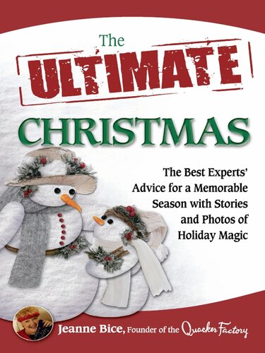 The Ultimate Christmas The Best Experts Advice For A Memorable Season With Stories And Photos Of Holiday Magic Jeanne Bice