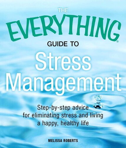 The Everything Guide To Stress Management Stepbystep Advice For Eliminating Stress And Living A Happy Healthy Life Melissa Roberts