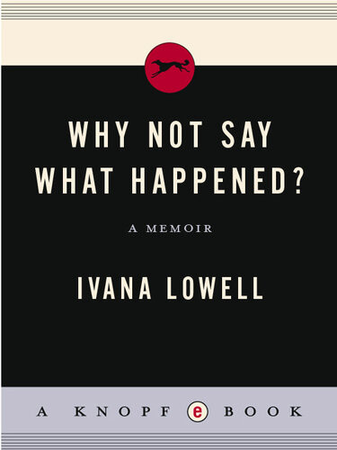 Why Not Say What Happened A Memoir Ivana Lowell