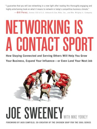 Networking Is A Contact Sport How Staying Connected And Serving Others Will Help You Grow Your Business Expand Your Influence Or Even Land Your Next Job Joe Sweeney