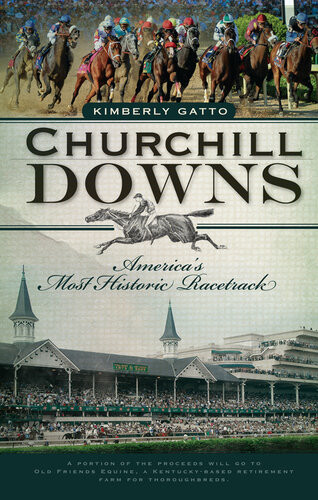 Churchill Downs Americas Most Historic Racetrack Kimberly Gatto