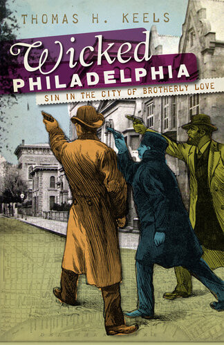 Wicked Philadelphia Sin In The City Of Brotherly Love Thomas H Keels