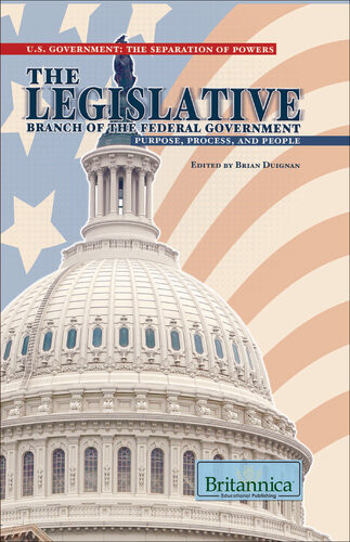 The Legislative Branch Of The Federal Government Purpose Process And People Britannica Educational Publishing