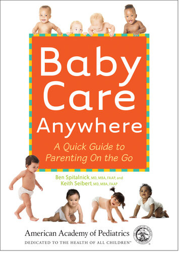 Baby Care Anywhere A Quick Guide To Parenting On The Go Benjamin D Spitalnick
