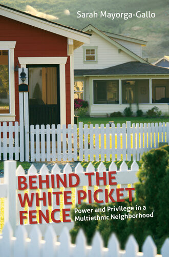 Behind The White Picket Fence Power And Privilege In A Multiethnic Neighborhood Sarah Mayorga