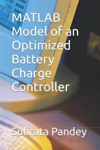 Matlab Model Of An Optimized Battery Charge Controller 1st Edition Subrata Pandey