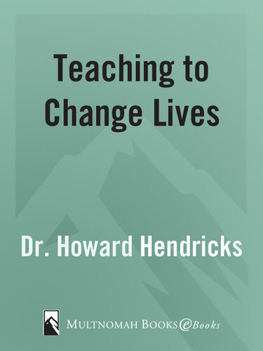 Teaching To Change Lives Seven Proven Ways To Make Your Teaching Come Alive Dr Howard Hendricks