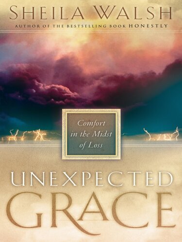 Unexpected Grace Comfort In The Midst Of Loss Sheila Walsh