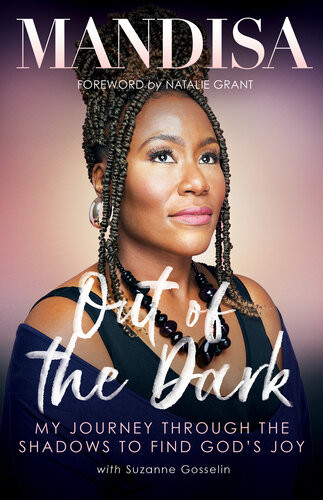 Out Of The Dark My Journey Through The Shadows To Find Gods Joy Mandisa
