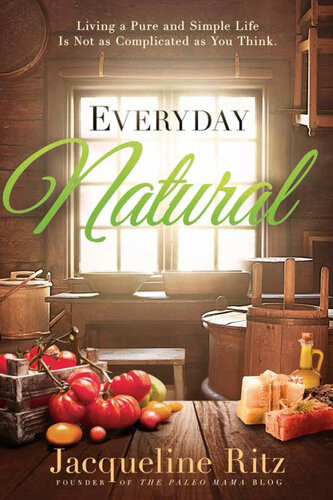 Everyday Natural Living A Pure And Simple Life Is Not As Complicated As You Think Jacqueline Ritz