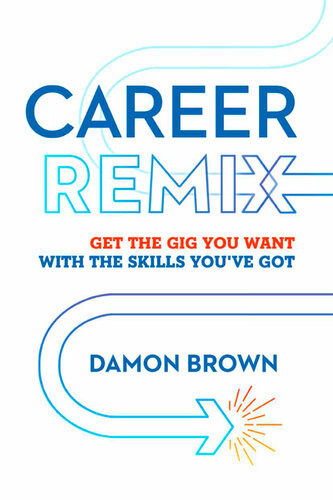 Career Remix Get The Gig You Want With The Skills Youve Got Damon Brown