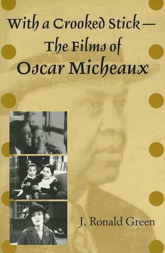 With A Crooked Stickthe Films Of Oscar Micheaux J Ronald Green