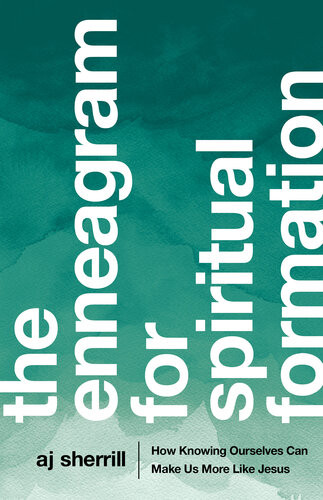 The Enneagram For Spiritual Formation How Knowing Ourselves Can Make Us More Like Jesus Aj Sherrill