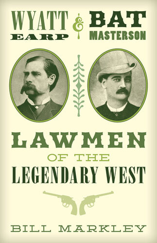 Wyatt Earp And Bat Masterson Lawmen Of The Legendary West Bill Markley