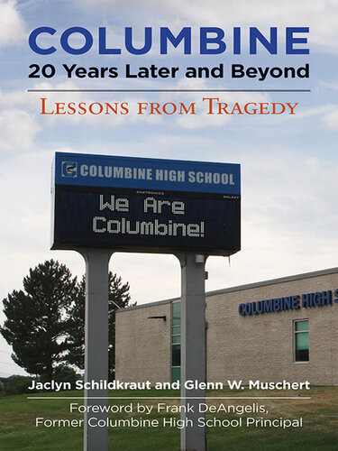 Columbine 20 Years Later And Beyond Jaclyn Schildkraut Glenn W Muschert