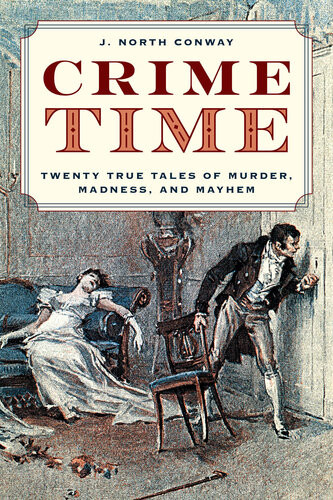 Crime Time Twenty True Tales Of Murder Madness And Mayhem J North Conway