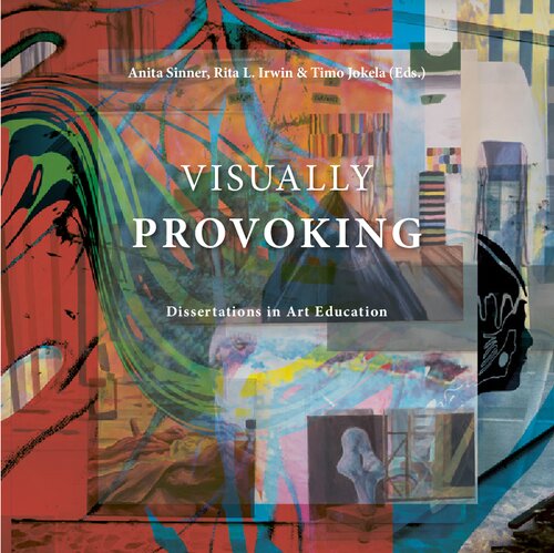 Visually Provoking Dissertations In Art Education Anita Sinner