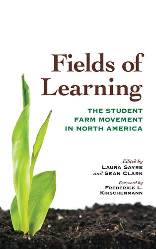 Fields Of Learning The Student Farm Movement In North America Laura Sayre