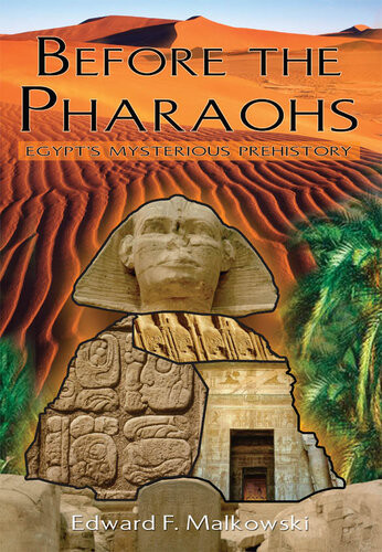 Before The Pharaohs Egypts Mysterious Prehistory Edward F Malkowski