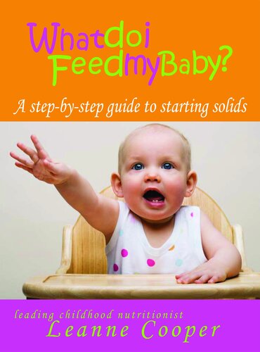 What Do I Feed My Baby A Stepbystep Guide To Starting Solids Leanne Cooper