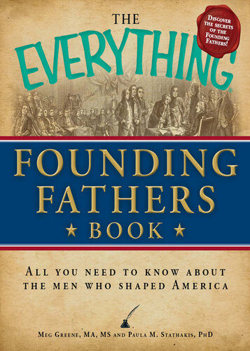 The Everything Founding Fathers Book All You Need To Know About The Men Who Shaped America Meg Greene