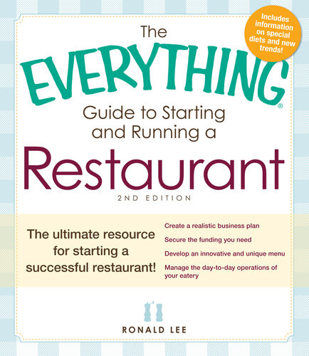 The Everything Guide To Starting And Running A Restaurant The Ultimate Resource For Starting A Successful Restaurant Ronald Lee